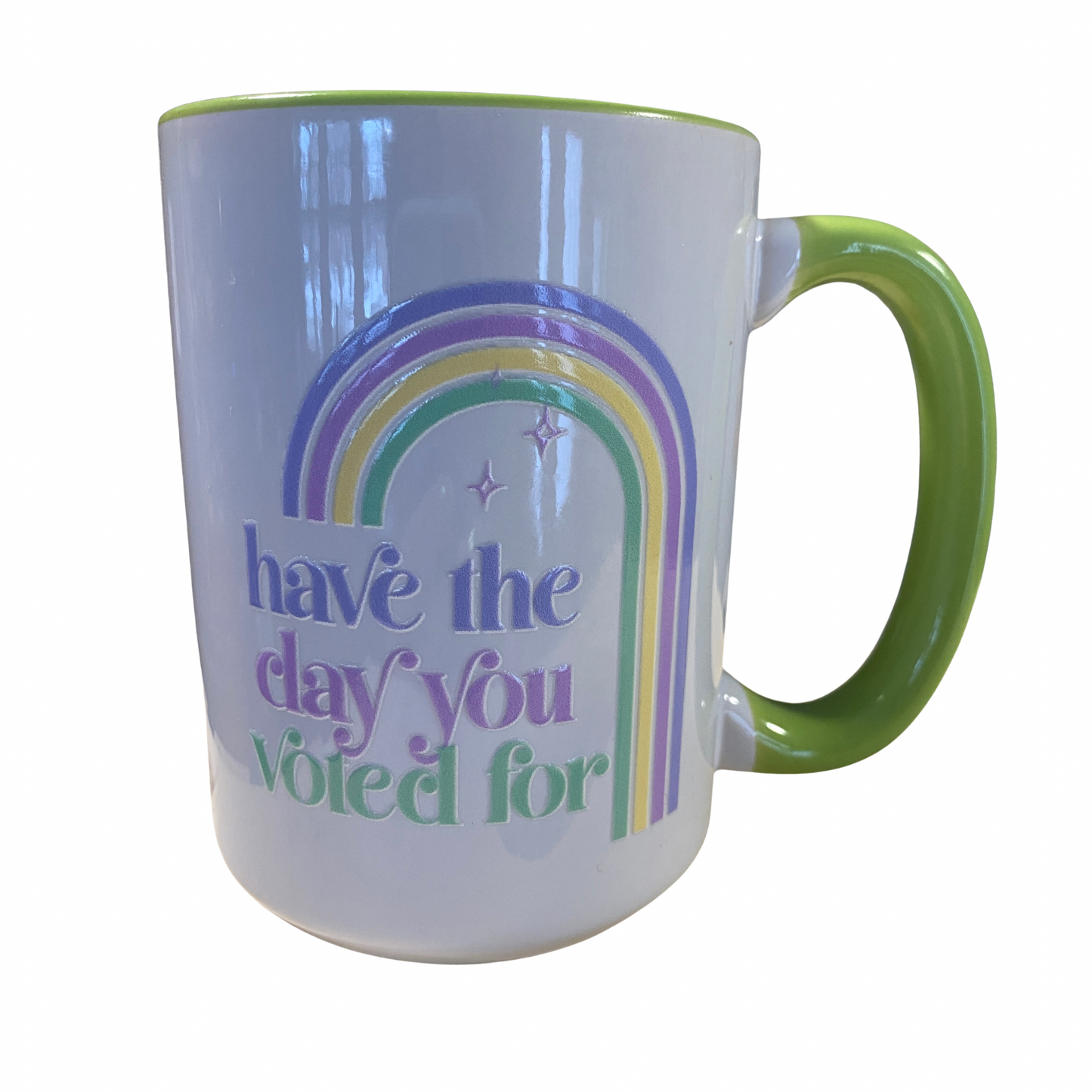 Have The Day You Voted For 15oz Mug- green