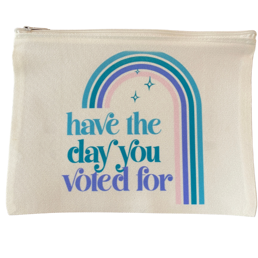 Have The Day You Voted For Small Bag