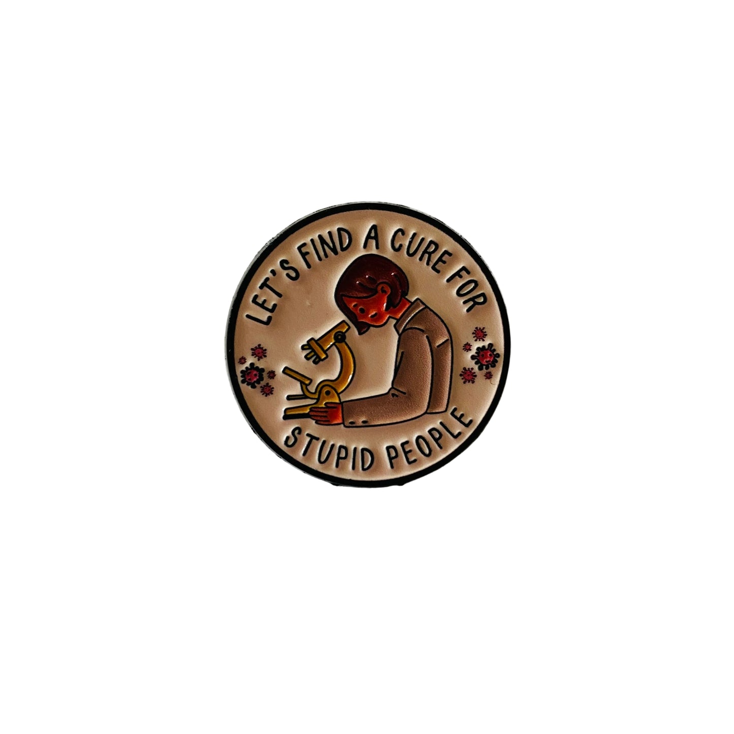 Cure For Stupid People Pin