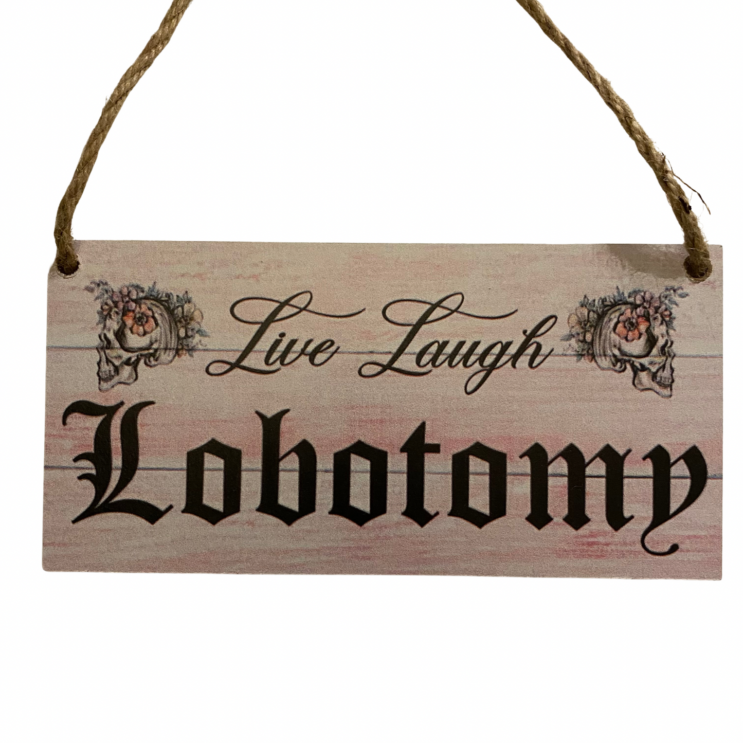 Live Laugh Lobotomy Sign