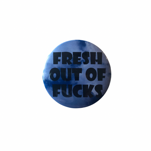 Fresh Out of Fucks round pin