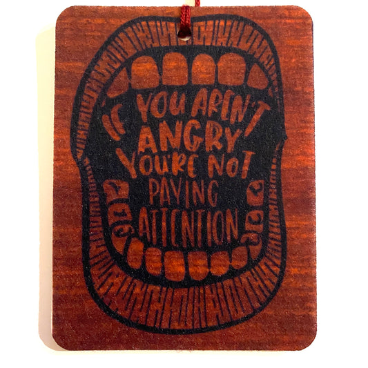 If You Aren’t Angry Freshener Felt