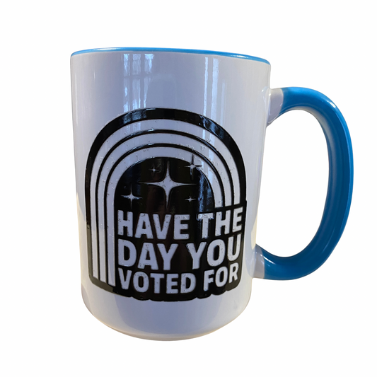 Have The Say You Voted For 15oz Mug- blue