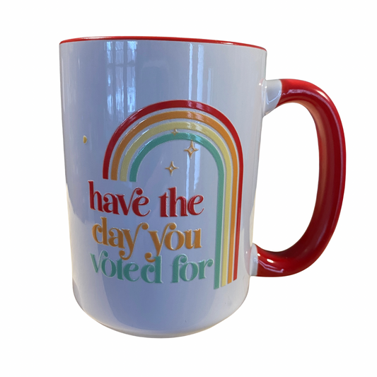 Have The Day You Voted For 15oz Mug- red