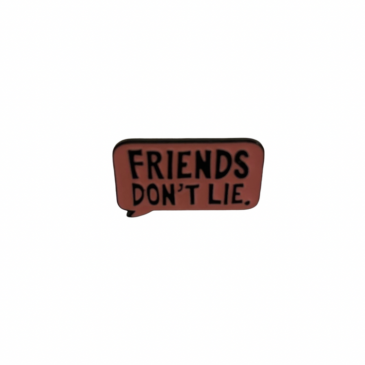 Friends Don’t Lie pin