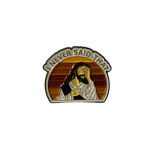 I Never Said That Pin