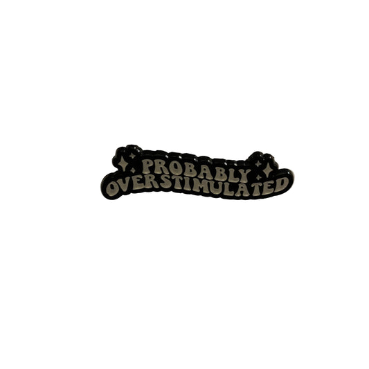 Probably Overstimulated pin
