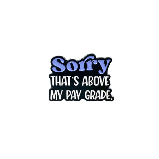 Above My Pay Grade pin