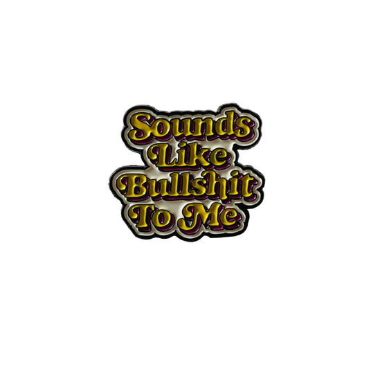 Sounds Like Bullshit pin