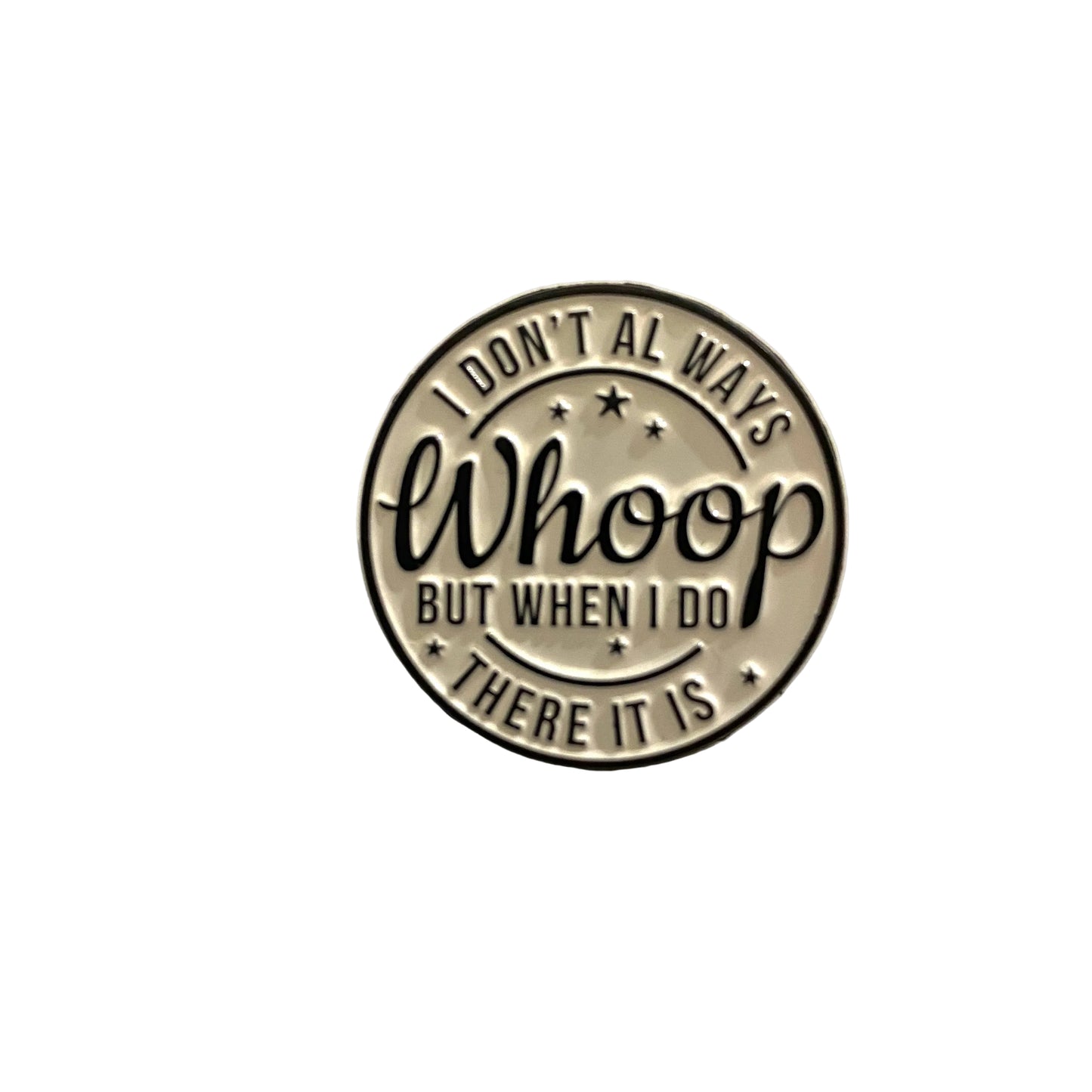 I Don’t Always Whoop pin