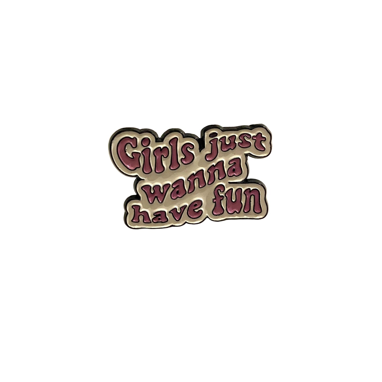 Girls Just Wanna Have Fun pin