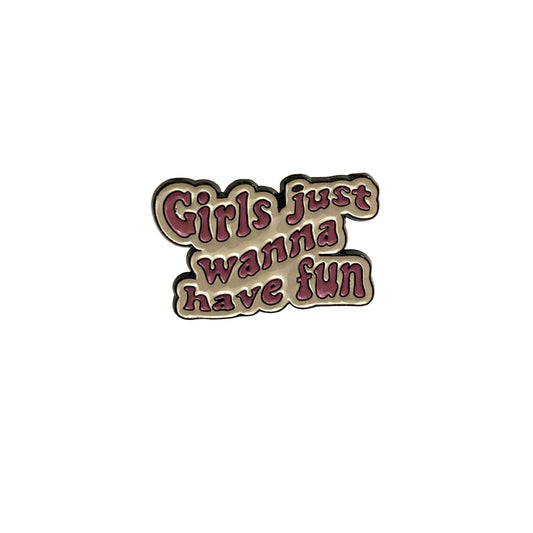 Girls Just Wanna Have Fun pin