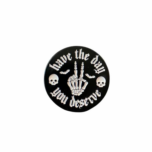 The Day You Deserve pin