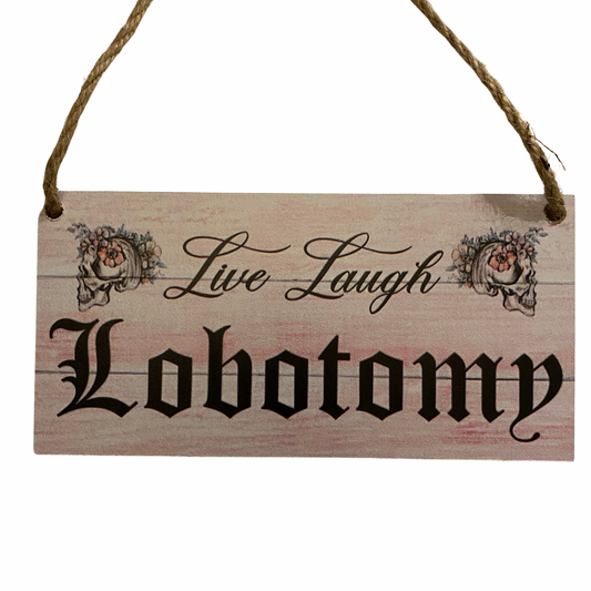 Live Laugh Lobotomy Sign