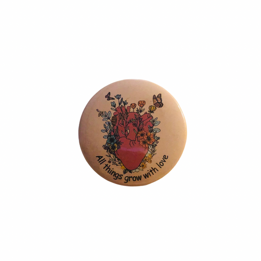 All Things Grow With Love round pin