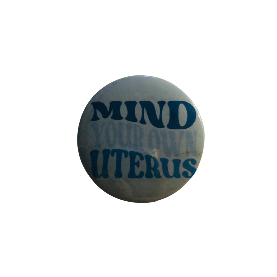 Mind Your Own Uterus round pin