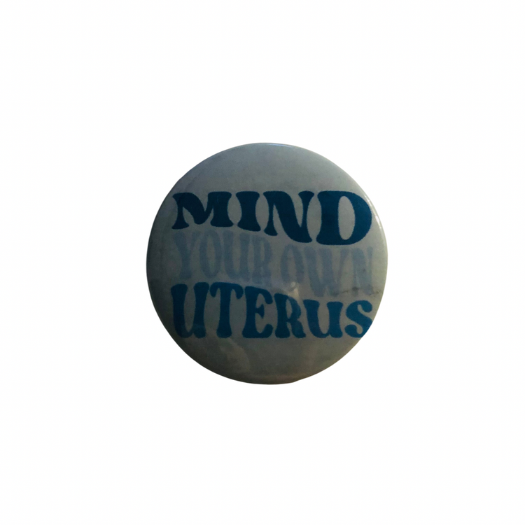 Mind Your Own Uterus round pin