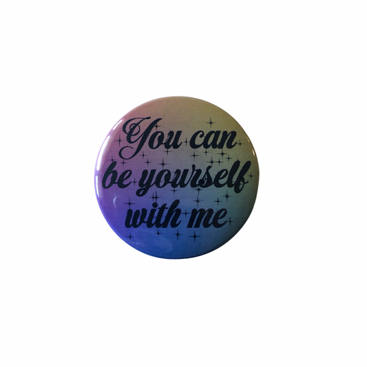 You Can Be Yourself With Me round pin